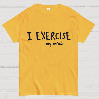 I Exercise (My Mind) Geek T-Shirt
