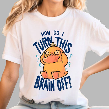 How Do I Turn This Brain Off Geek T-Shirt