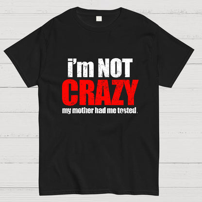 I'm Not Crazy Geeky T-Shirt