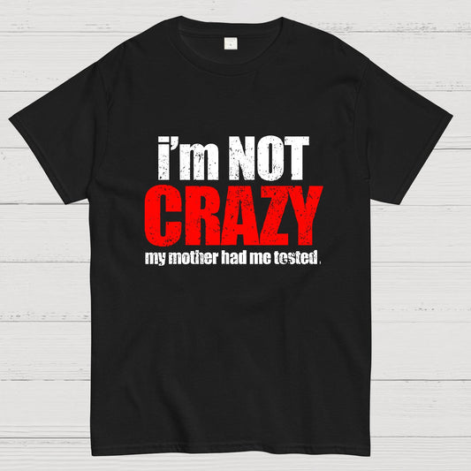 I'm Not Crazy Geeky T-Shirt