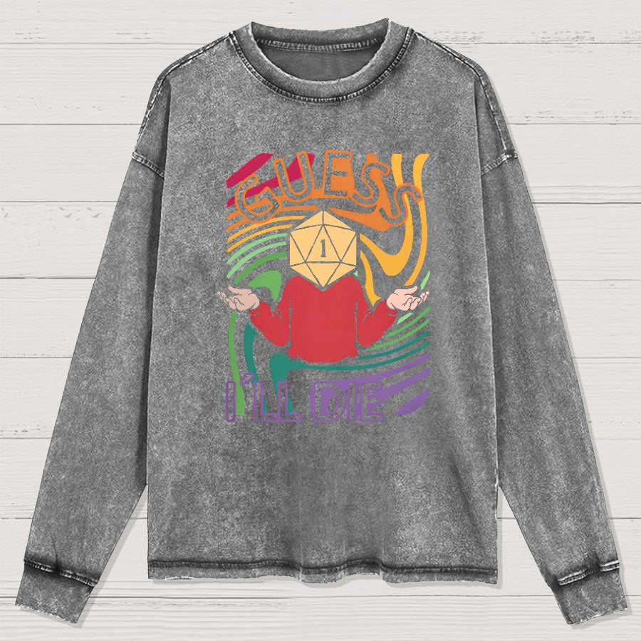 Guess I Will Die Washed Long Sleeve Tee
