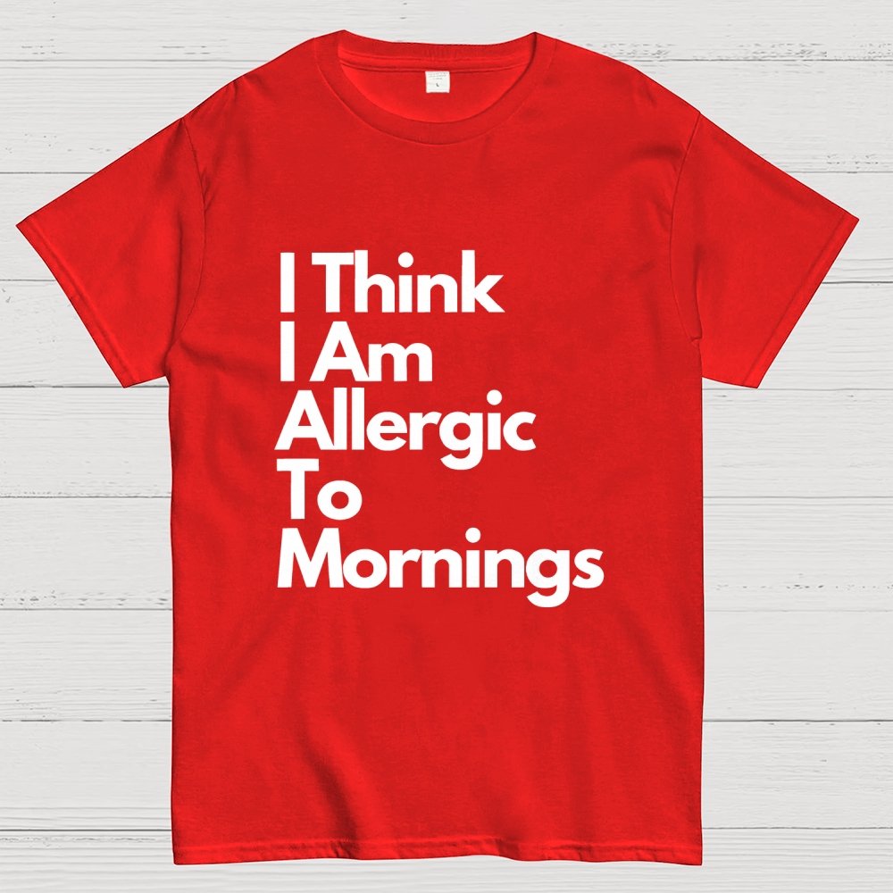 I Think I Am Allergic To Mornings Geek T-Shirt