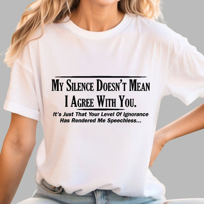 My Silence Doesn't Mean I Agree With You Geek T-Shirt
