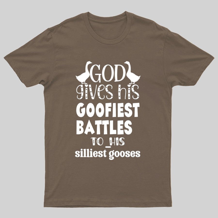 God Gives His Goofiest Battles To His Silliest Gooses Funny Nerdy T-Shirt