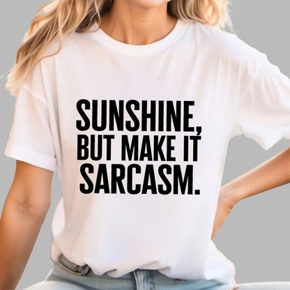 Sunshine, But Make It Sarcasm. Geek T-Shirt