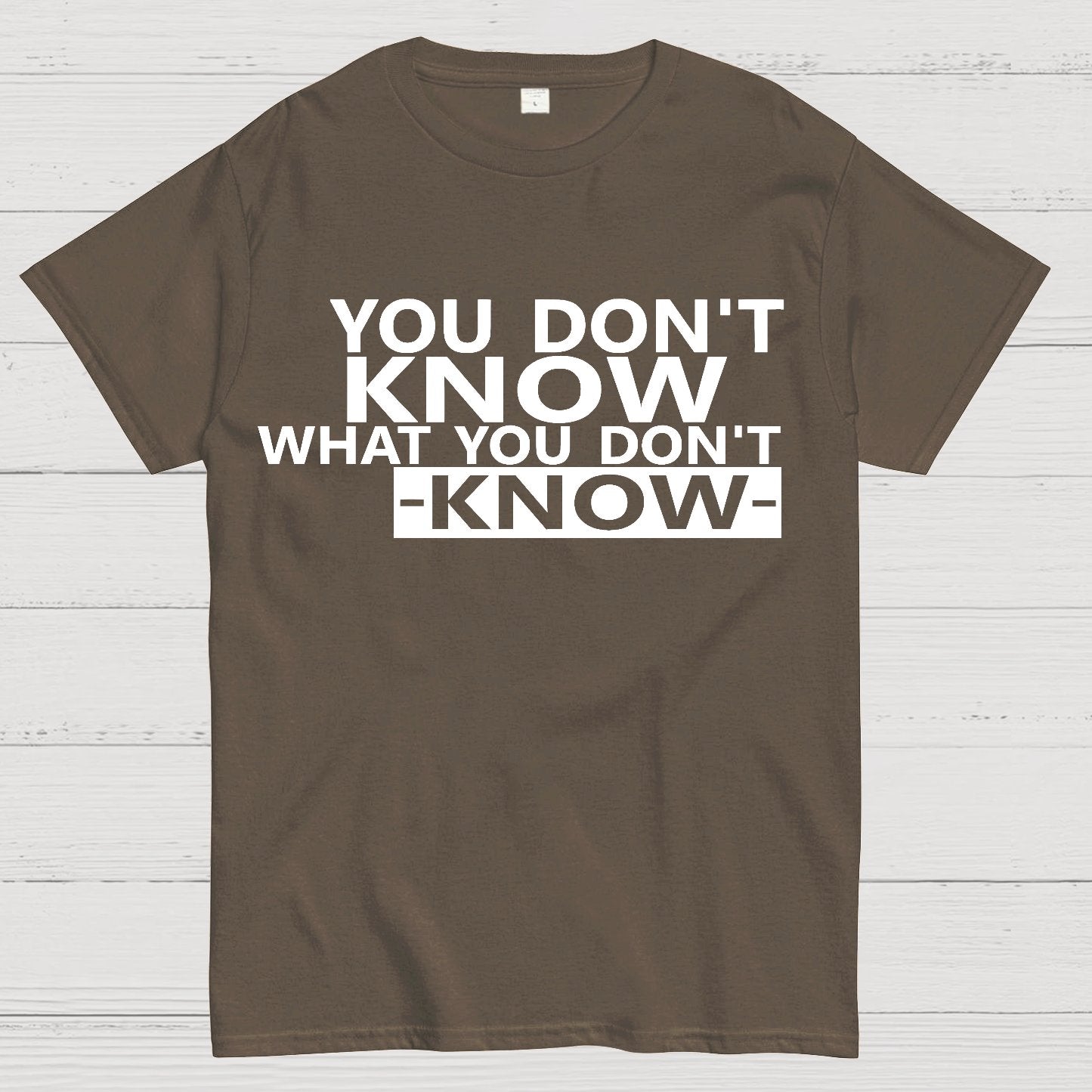 You Don't Know What You Don't Know Geek T-Shirt