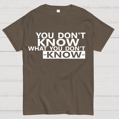 You Don't Know What You Don't Know Geek T-Shirt