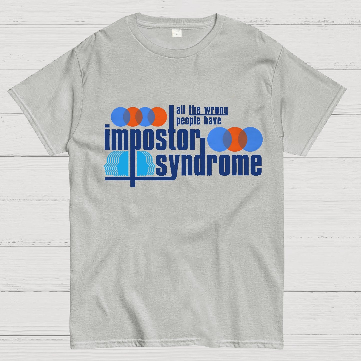 All The Wrong People Have Impostor Syndrome Geek T-Shirt