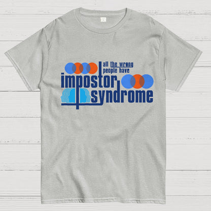 All The Wrong People Have Impostor Syndrome Geek T-Shirt