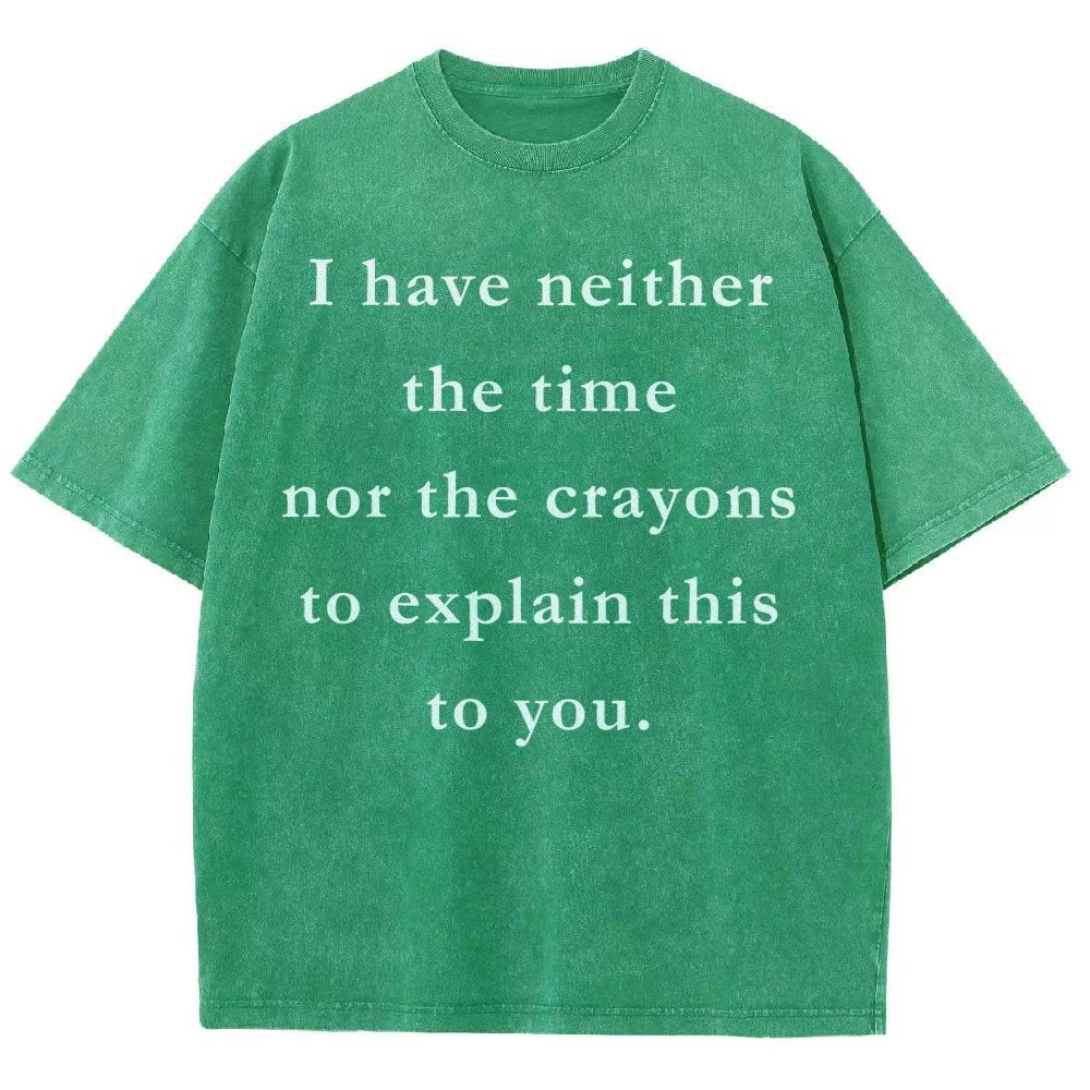 I Have Neither The Time Nor The Crayons To Explain This To You Vintage Distressed T-shirt
