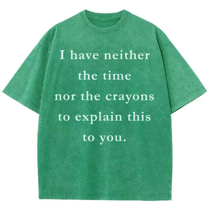 I Have Neither The Time Nor The Crayons To Explain This To You Vintage Distressed T-shirt