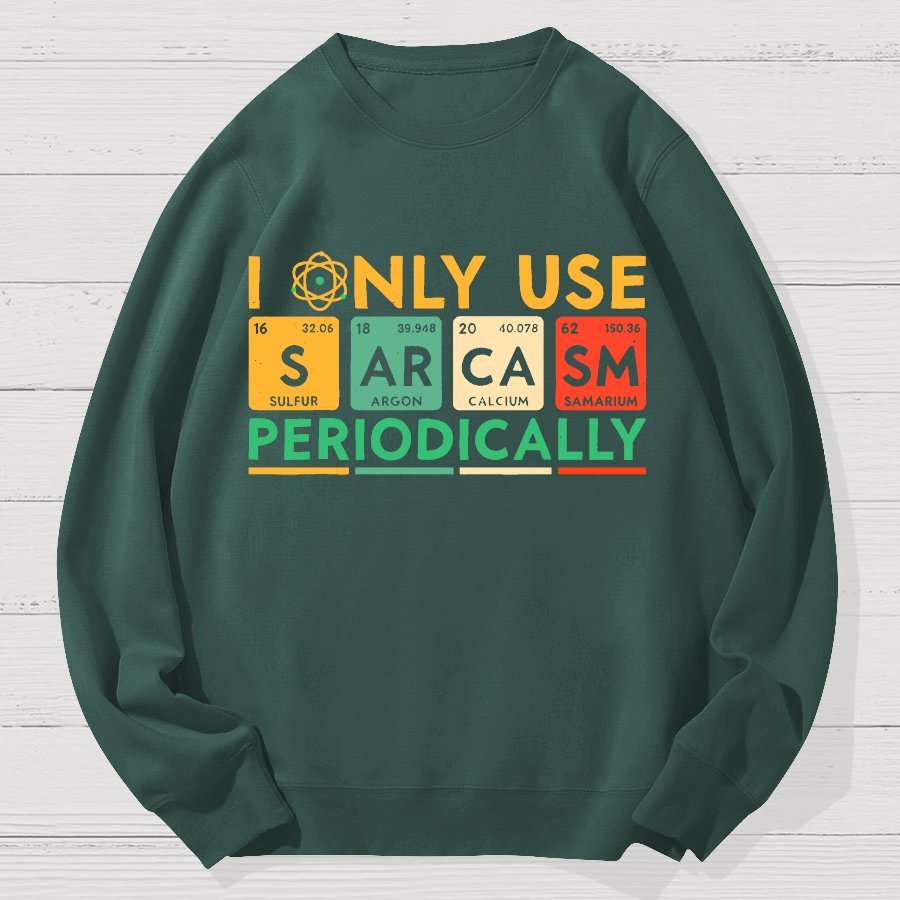 I Only Use Sarcasm Periodically Funny Men Women Science Geek Cotton Sweatshirt