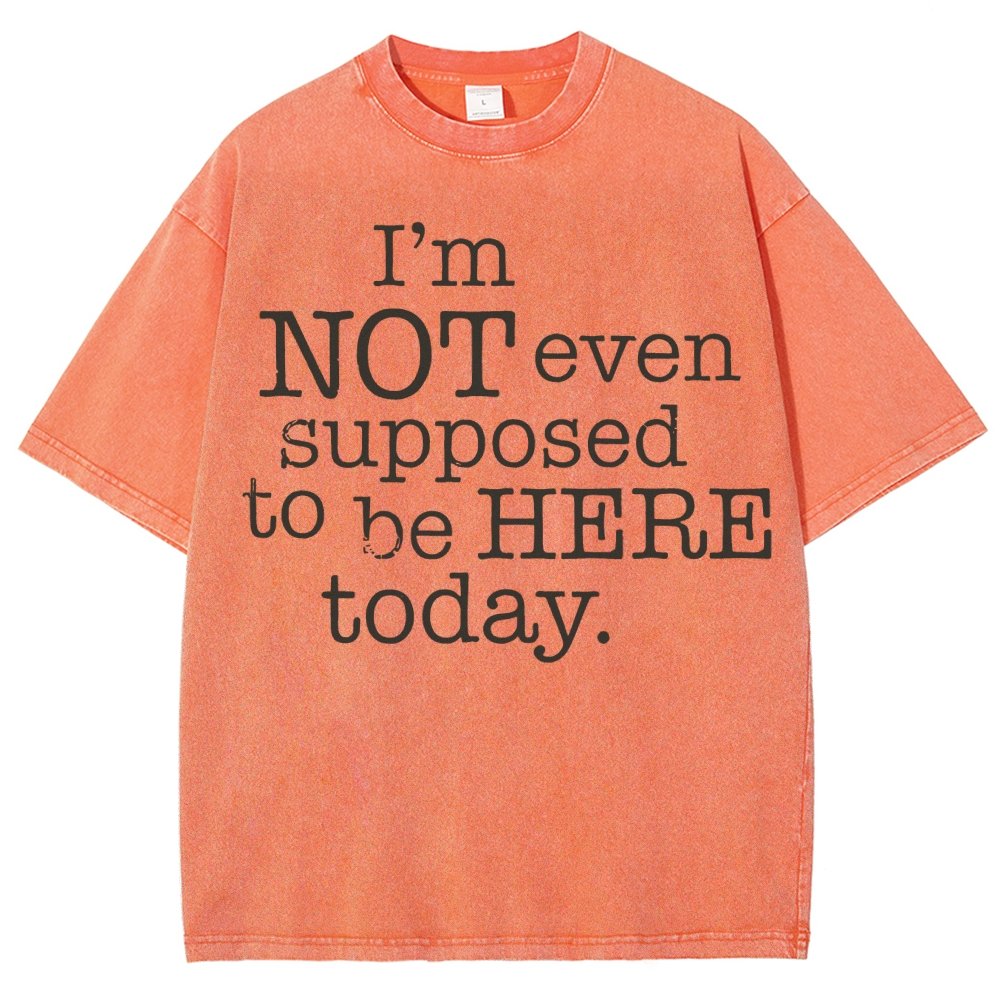 I'm Not Even Supposed To Be Here Today Vintage Distressed T-shirt