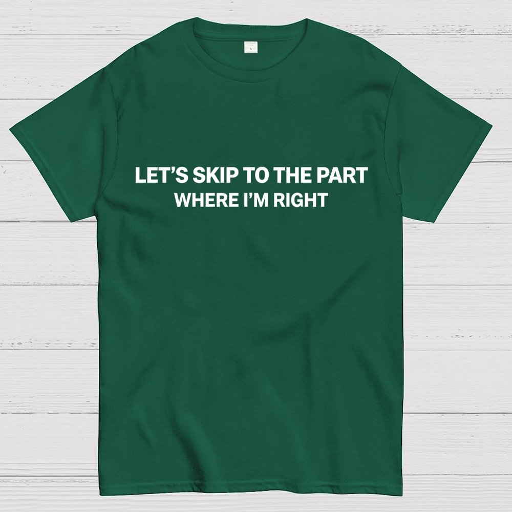 Let's Skip To The Part Where I'm Right Geek T-Shirt