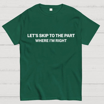 Let's Skip To The Part Where I'm Right Geek T-Shirt