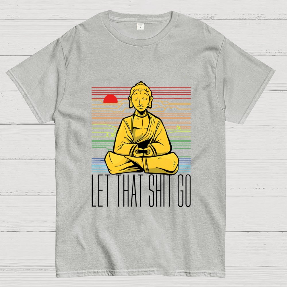Let That Shit Go Buddha Geek T-Shirt