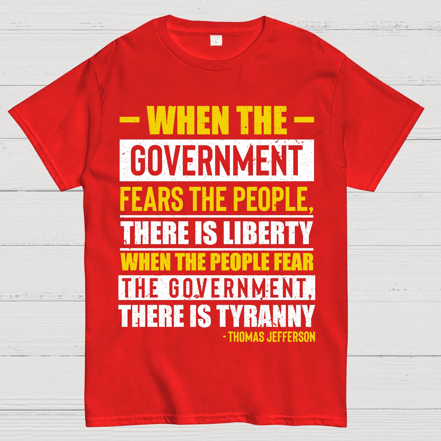 When The Government Fears The People There Is Liberty. When The People Fear The Government There Is Tyranny Geek T-Shirt