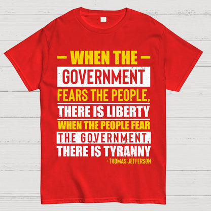 When The Government Fears The People There Is Liberty. When The People Fear The Government There Is Tyranny Geek T-Shirt