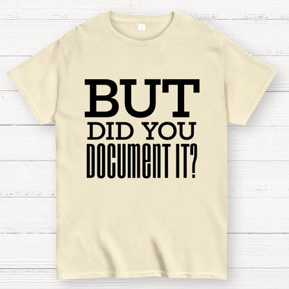 But Did You Document it？Geek T-Shirt