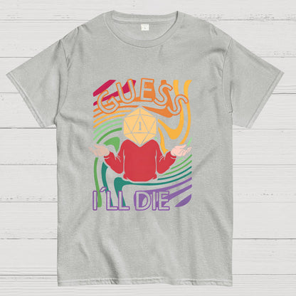 Guess I‘ll Die Geeky T-Shirt