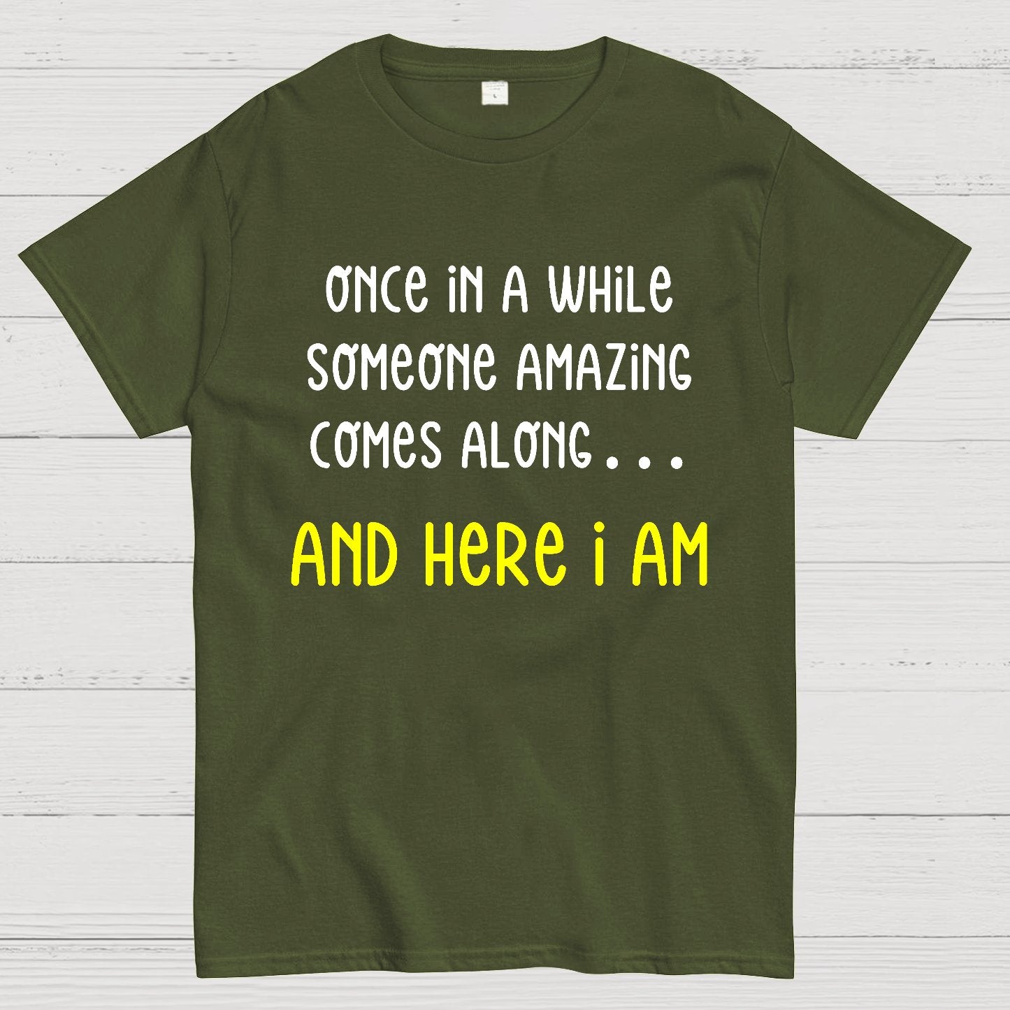 Once In A While Someone Amazing Comes Along.. And Here I Am Geek T-Shirt