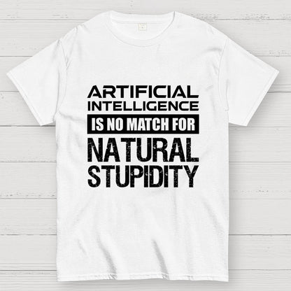 Artificial Intelligence Is No Match For Natural Stupidity Geek T-Shirt