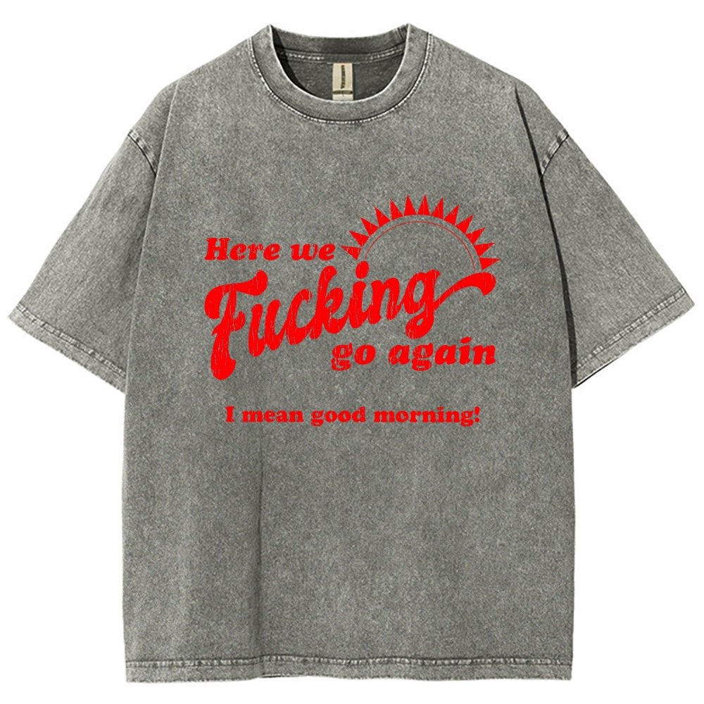 Here We Go Again Funny Sarcastic Vintage Distressed T-shirt