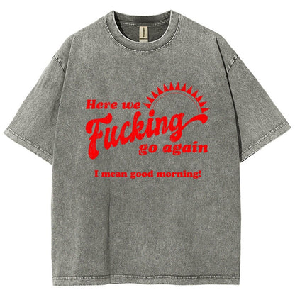Here We Go Again Funny Sarcastic Vintage Distressed T-shirt