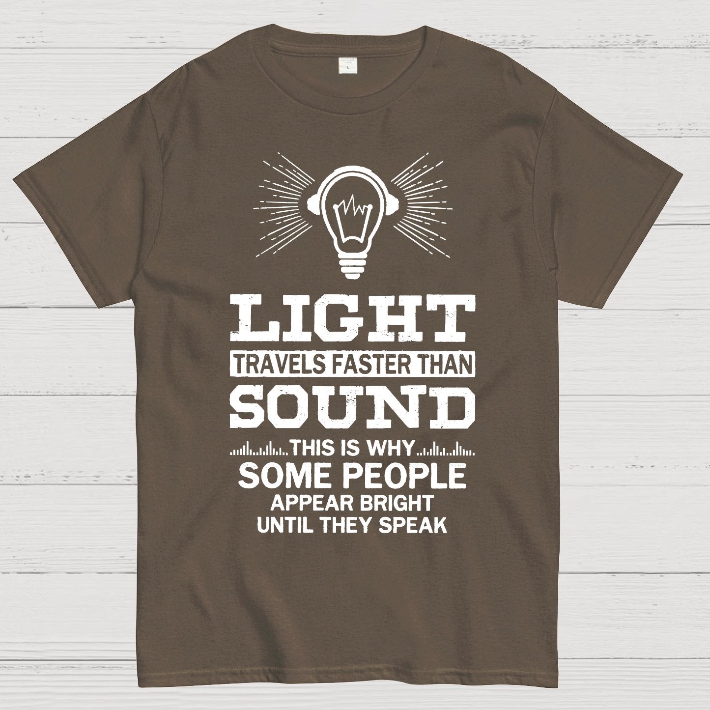 Light Travels faster than sound Funny Geek T-Shirt