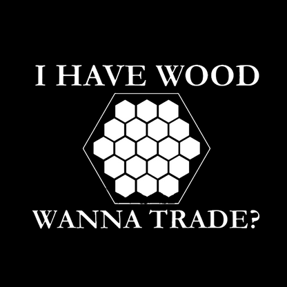 I Have Wood Wanna Trade Geeky T-Shirt