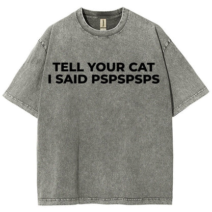 Tell Your Cat I Said Pspspsps Vintage Distressed T-shirt