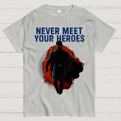 Never Meet Your Heroes Geek T-Shirt