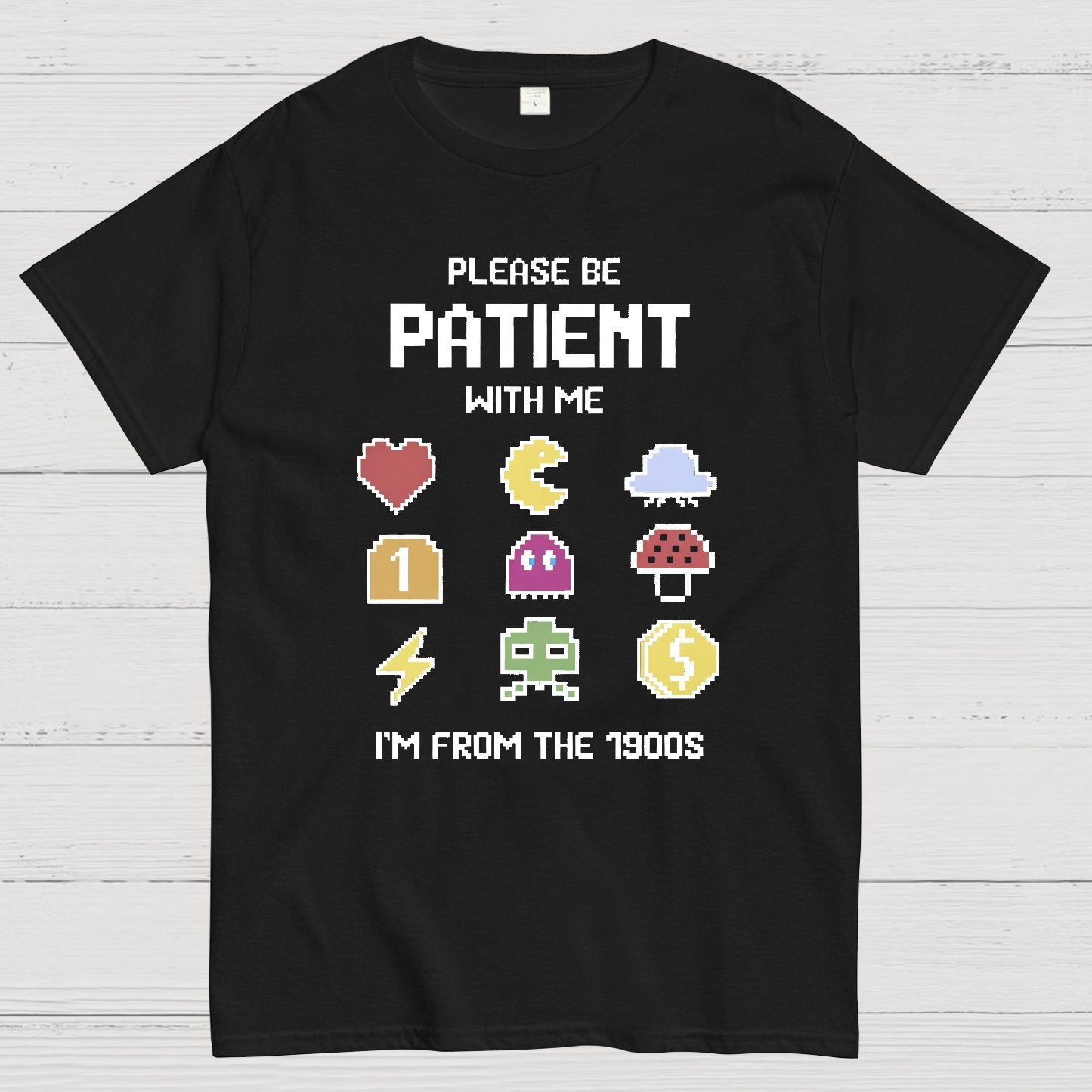 Please Be Patient with Me Im from the 1900s Geeky T-Shirt