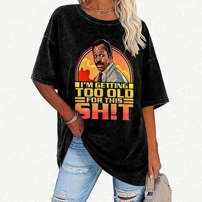 I'm Getting Too Old For This Sh*t Vintage Distressed T-shirt