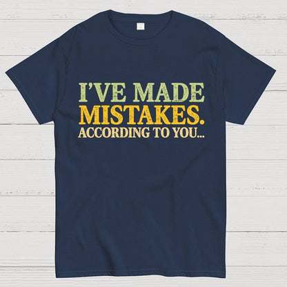 I've made Mistakes. According to You..... Geek T-Shirt