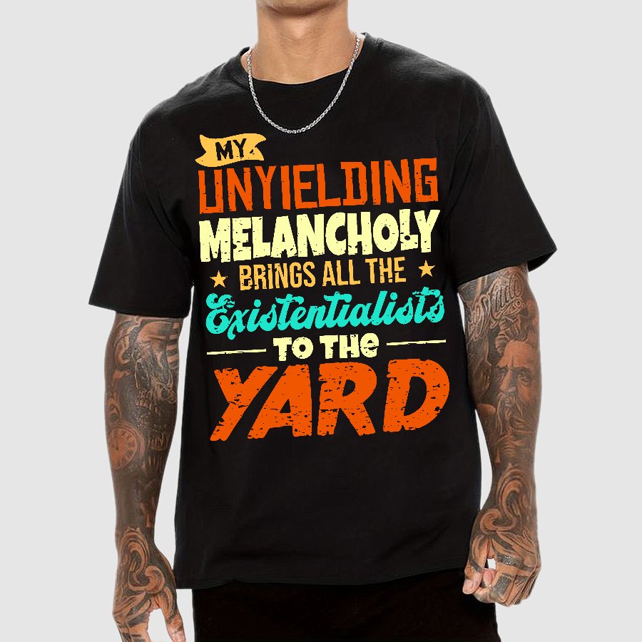 My Unyielding Melancholy Brings All The Existentialists To The Yard Geek T-Shirt