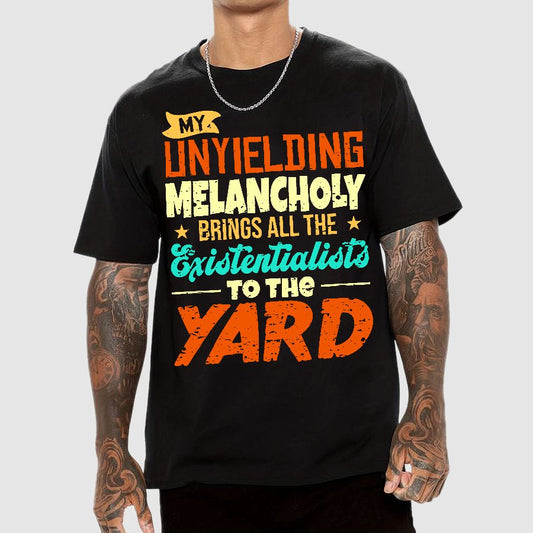 My Unyielding Melancholy Brings All The Existentialists To The Yard Geek T-Shirt