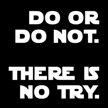 Do Or Do Not. There Is No Try Geek T-Shirt