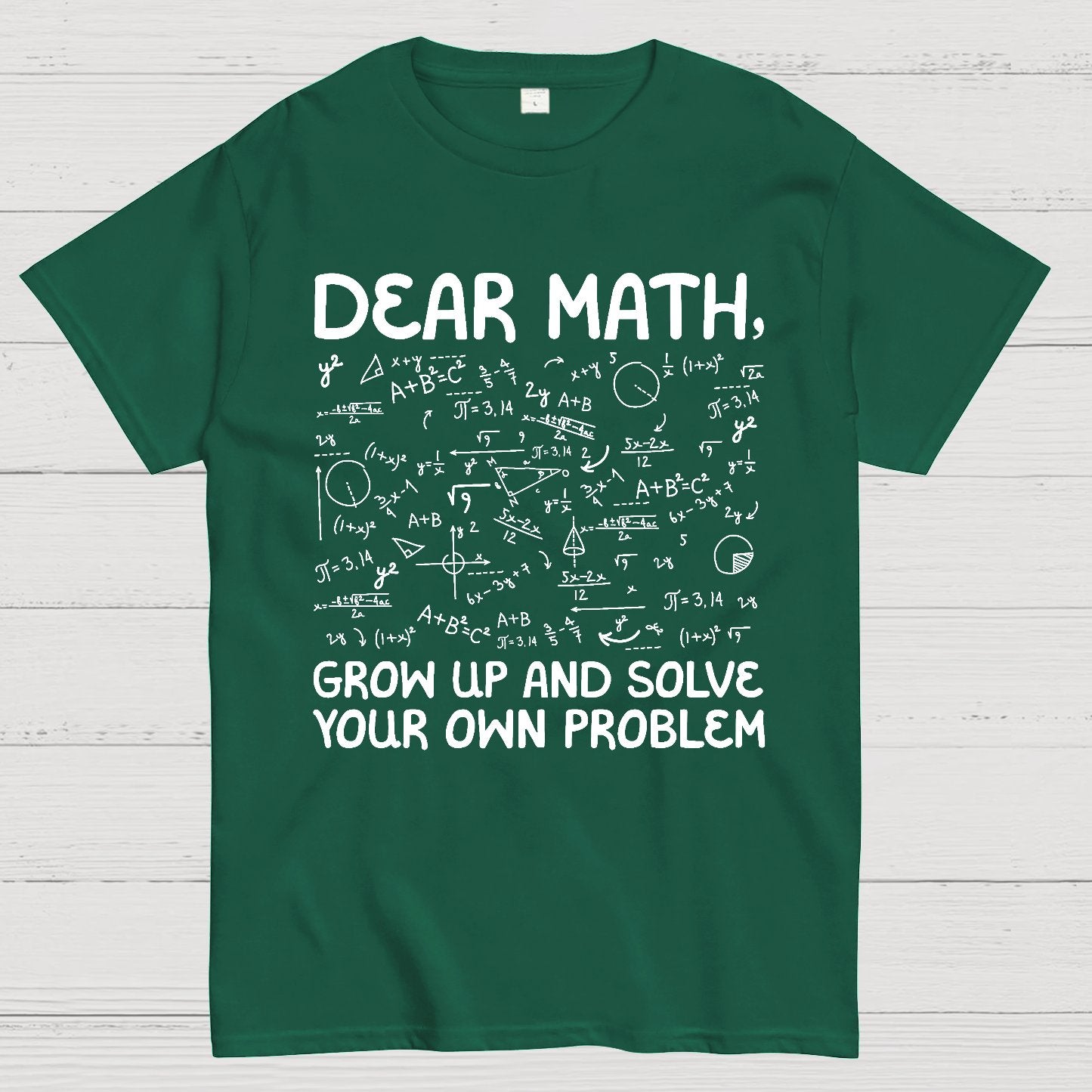 Dear Math Grow Up And Solve Your Own Problems Funny Mathematicians Geek T-Shirt