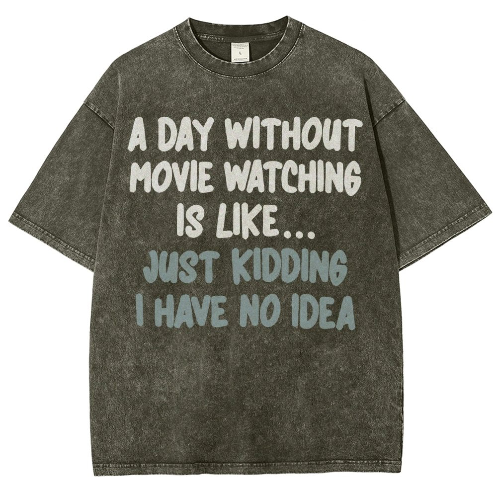 A Day Without Movie Watching Is Like... Just Kidding Vintage Distressed T-shirt