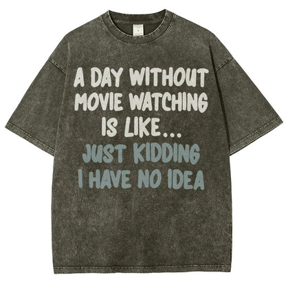 A Day Without Movie Watching Is Like... Just Kidding Vintage Distressed T-shirt