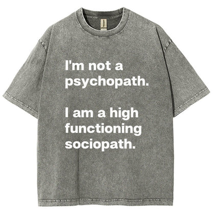 I'm Not A Psychopath I'm A High Functioning Sociopath Vintage Distressed T-shirt