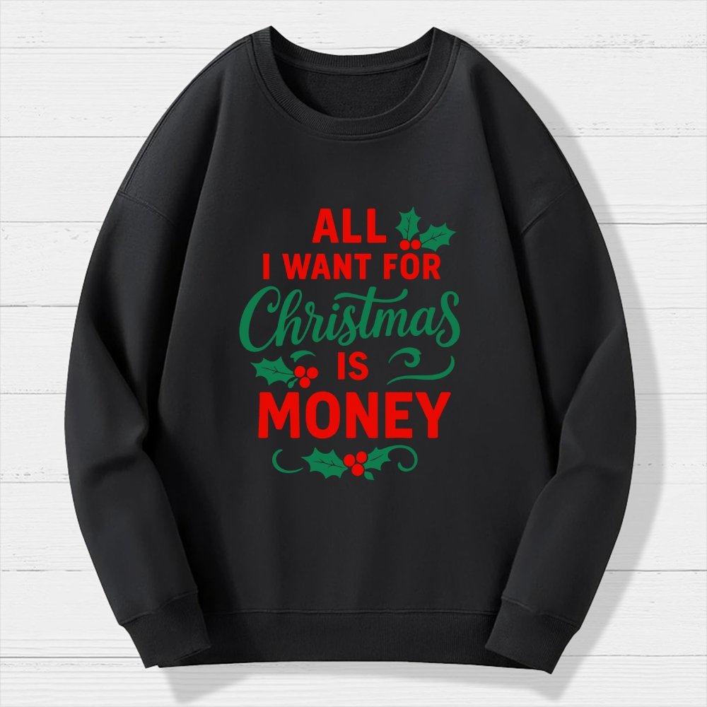 All I Want for Christmas Is Money Funny Geek Cotton Sweatshirt
