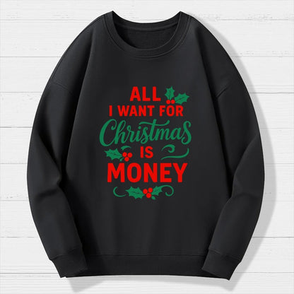 All I Want for Christmas Is Money Funny Geek Cotton Sweatshirt