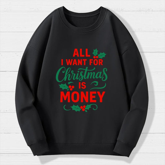 All I Want for Christmas Is Money Funny Geek Cotton Sweatshirt