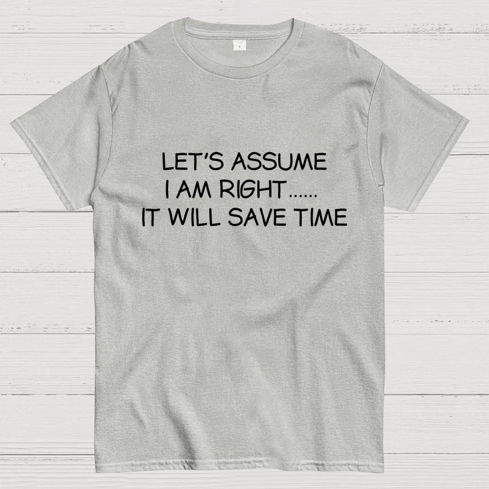 Let's Assume I Am Right... It Will Save Time Geek T-Shirt