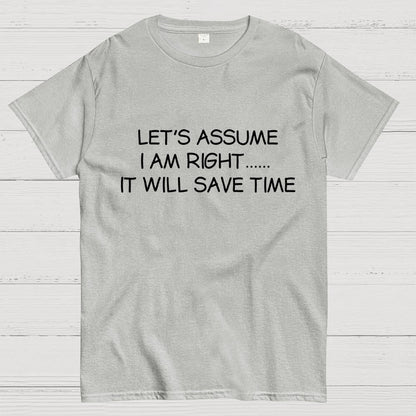 Let's Assume I Am Right... It Will Save Time Geek T-Shirt