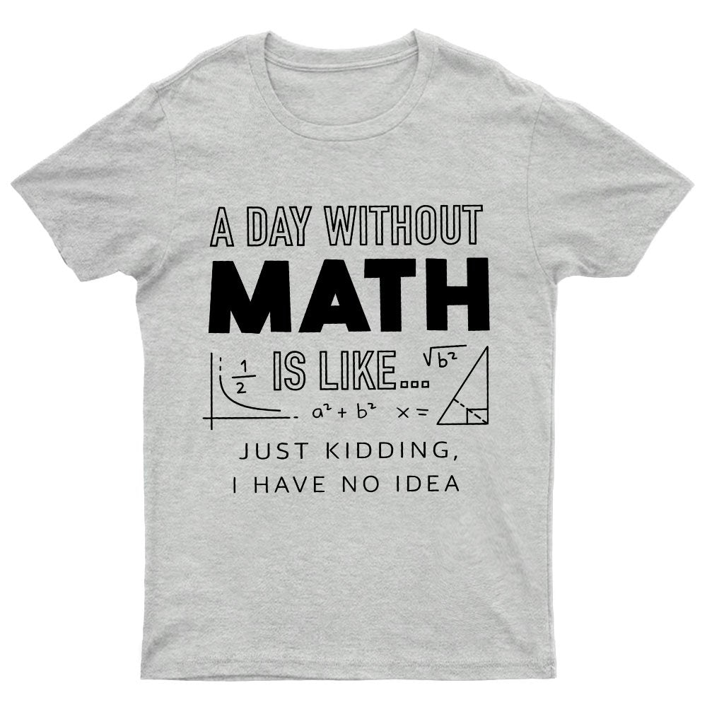 A Day Without Math Is Like Geeky T-Shirt