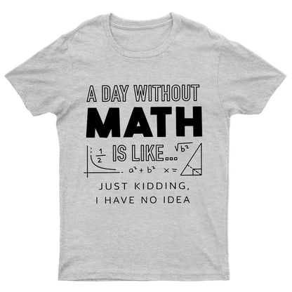 A Day Without Math Is Like Geeky T-Shirt