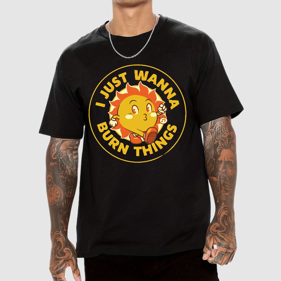 I Just Wanna Burn Things Geek T-Shirt